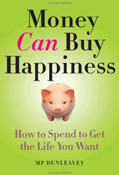 Money Can Buy Happiness by M.P. Dunleavey